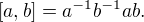 $[a,b]=a^{-1}b^{-1}ab.$