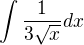 $\int {\frac {1}{3\sqrt x}}dx $