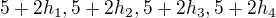 $5+2h_{1},5+2h_{2},5+2h_{3},5+2h_{4} $