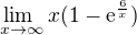 $\lim_{\ x\to\infty } x(1-\mathrm{e}^{\frac{6}{x}})$