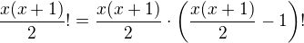 $\frac{x(x+1)}{2}!=\frac{x(x+1)}{2}\cdot\(\frac{x(x+1)}{2}-1\)!$