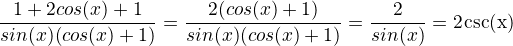 $\frac{1+2cos(x)+1}{sin(x)(cos(x)+1)}=\frac{2(cos(x)+1)}{sin(x)(cos(x)+1)}=\frac{2}{sin(x)}=2 \hspace{1} \rm{csc}(x)$