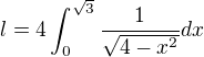$l=4\int_{0}^{\sqrt{3}}\frac{1}{\sqrt{4-x^{2}}}dx$