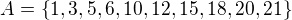 $A=\{1,3,5,6,10,12,15,18,20,21\}$