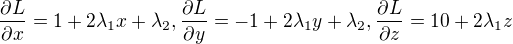kopírovat do textarea $\frac{\partial L}{\partial x} = 1 + 2\lambda_1x + \lambda_2, \frac{\partial L}{\partial y} = -1 + 2\lambda_1 y + \lambda_2, \frac{\partial L}{\partial z} = 10 + 2 \lambda_1 z$