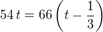 $54\,t=66\left(t-\frac 13\right)$