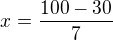$x=\frac{100-30}{7}$