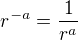$r^{-a} = \frac{1}{r^{a}}$