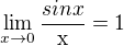 $\lim_{x\to0}\frac{sinx}{\mathrm{x}}=1$