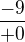 $\frac{-9}{+0}$