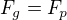 $F_{g}=F_{p}$
