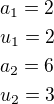 $a_1=2\nlu_1=2\nla_2=6\nlu_2=3$