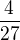 $\frac{4}{27}$