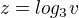 $z=log_3v$