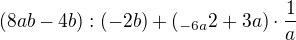 $ (8ab-4b):(-2b)+(_{-6a}2 + 3a)\cdot \frac{1}{a}$