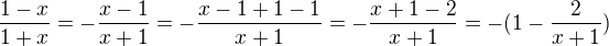 $\frac{1-x}{1+x}=-\frac{x-1}{x+1}=-\frac{x-1+1-1}{x+1}=-\frac{x+1-2}{x+1}=-(1-\frac{2}{x+1})$