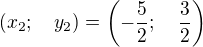 $(x_2;\quad y_2)=\left(-\frac 52;\quad \frac 32\right)$