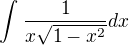 $\int_{}^{}\frac{1}{x\sqrt{1-x^2}}dx$