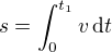 $s=\int_{0}^{t_1}v\,\text{d}t$