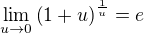 $\lim_{u\to0 }\(1+u\)^{\frac{1}{u}}=e$