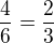$\frac{4}{6} = \frac{2}{3}$