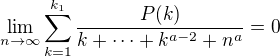 $\lim_{n\to\infty}\sum_{k=1}^{k_1}\frac{P(k)}{k+\cdots+k^{a-2}+n^a}=0$