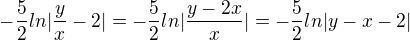$-\frac{5}{2}ln|\frac{y}{x}-2|=-\frac{5}{2}ln|\frac{y-2x}{x}|=-\frac{5}{2}ln|y-x-2|$