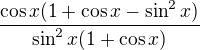 $\frac{\cos x(1+\cos x-\sin ^{2}x)}{\sin ^{2}x(1+\cos x)}$