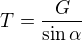 $T=\frac{G}{\sin\alpha}$