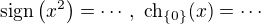 $\mathrm{sign}\(x^2\)=\cdots,\ \mathrm{ch}_{\{0\}}(x)=\cdots$