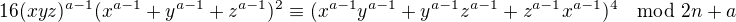 $16(xyz)^{a-1}(x^{a-1} + y^{a-1}+z^{a-1})^2 \equiv (x^{a-1}y^{a-1} + y^{a-1}z^{a-1} + z^{a-1}x^{a-1})^4\mod 2n+a$