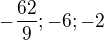 ${-\frac{62}{9};-6;-2}$