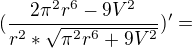 $(\frac{2 \pi ^2r^6-9V^2}{r^2*\sqrt{\pi ^2r^6+9V^2}})'=$