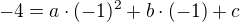 $-4 = a\cdot (-1)^2+b\cdot (-1)+c$