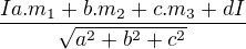 $\frac{Ia . m_{1} + b . m_{2} + c. m_{3} + dI}{\sqrt{a^{2} + b^{2} + c^{2}}}$