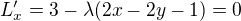 $L'_x=3-\lambda(2x-2y-1)=0$