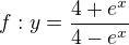 $f:y = \frac{4+e^x}{4-e^x}$