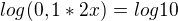 $log (0,1*2x)= log 10$