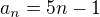 $a_n=5n-1$