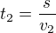 $t_{2}=\frac{s}{v_{2}}$
