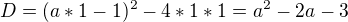 $D =(a*1-1)^{2}-4*1*1=a^{2}-2a-3$