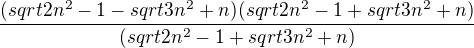 $\frac{(sqrt{2n^{2}-1}-sqrt{3n^{2}+n})(sqrt{2n^{2}-1}+sqrt{3n^{2}+n})}{(sqrt{2n^{2}-1}+sqrt{3n^{2}+n})}$