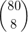 ${80\choose 8}$