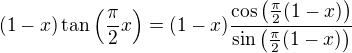 $(1-x)\tan\(\frac{\pi}2x\)=(1-x)\frac{\cos\(\frac{\pi}2(1-x)\)}{\sin\(\frac{\pi}2(1-x)\)}$