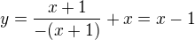 $y=\frac{x+1}{-(x+1)}+x=x-1$