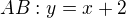 $AB: y=x+2$