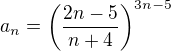 $a_n = \(\frac{2n-5}{n+4}\)^{3n-5}$