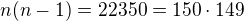 $n(n-1)=22350=150\cdot149$