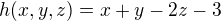 $ h(x, y, z) = x+y-2z - 3$