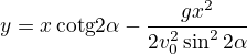 $y=x\,\text{cotg}2\alpha-\frac{gx^2}{2v_0^2\sin^22\alpha}$